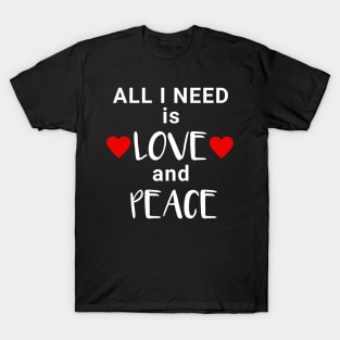 All I need is Love and Peace T-Shirt